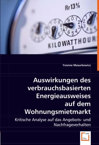 Auswirkungen des verbrauchsbasierten Energieausweises auf dem Wohnungsmietmarkt: Kritische Analyse auf das Angebots- und Nachfrageverhalten Law