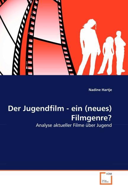 Der Jugendfilm - ein (neues) Filmgenre?: Analyse aktueller Filme über Jugend Media & Communication