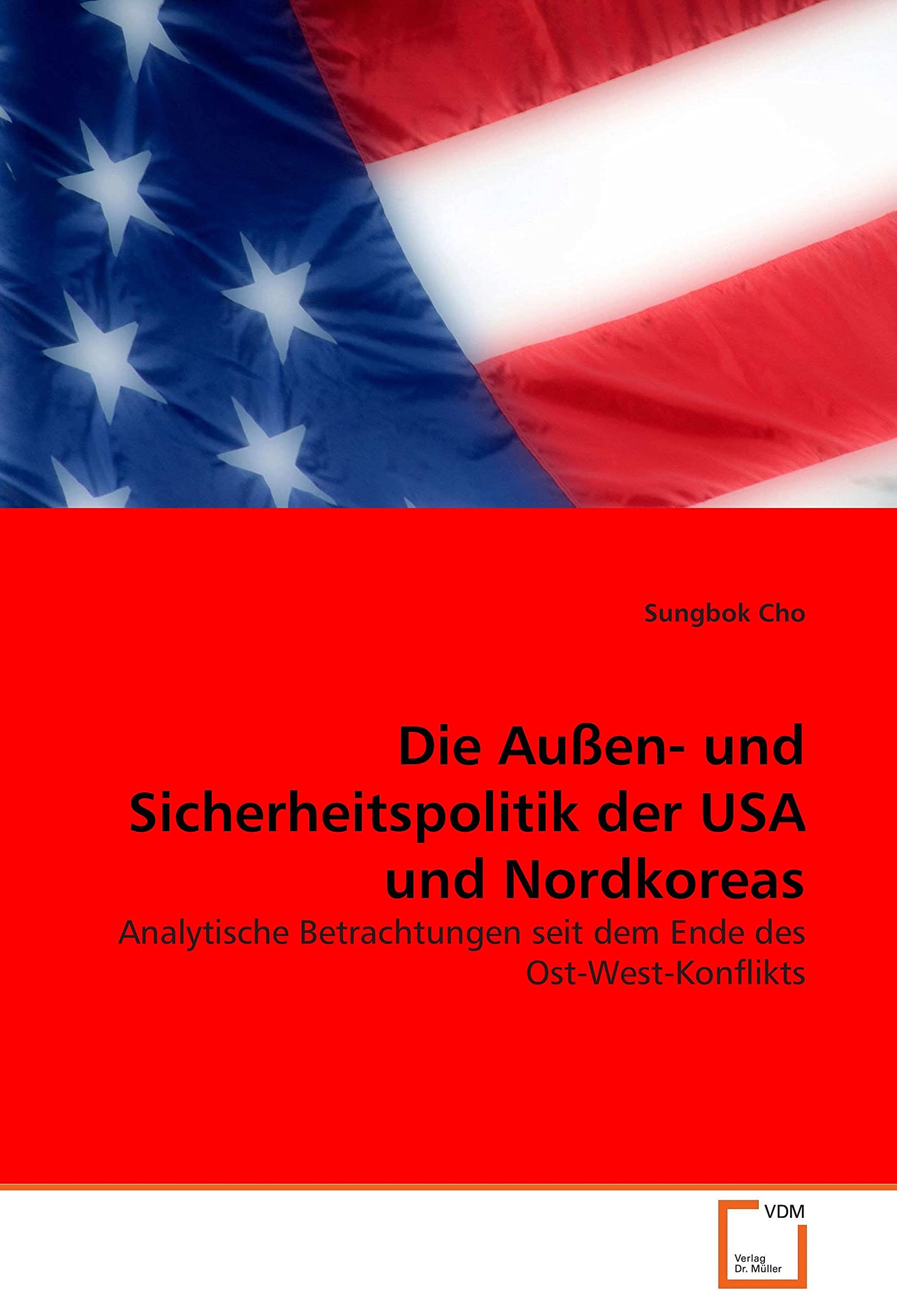 Die Außen- und Sicherheitspolitik der USA und Nordkoreas: Analytische Betrachtungen seit dem Ende des Ost-West-Konflikts Law