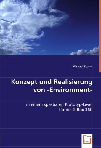 Konzept und Realisierung von -Environment-: in einem spielbaren Prototyp-Level für die X-Box 360 Computer Science