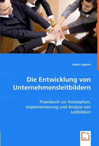 Die Entwicklung von Unternehmensleitbildern: Praxisbuch zur Konzeption, Implementierung und Analyse von Leitbildern Law