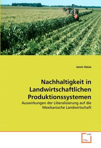 Nachhaltigkeit in Landwirtschaftlichen Produktionssystemen: Auswirkungen der Liberalisierung auf die Mexikanische Landwirtschaft Law