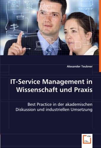 IT-Service Management in Wissenschaft und Praxis: Best Practice in der akademischen Diskussion und industriellen Umsetzung Business, Finance & Career