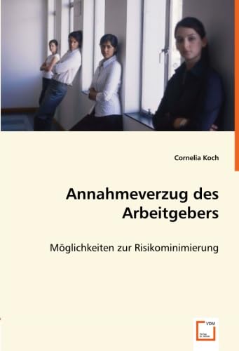 Annahmeverzug des Arbeitgebers: Möglichkeiten zur Risikominimierung Law