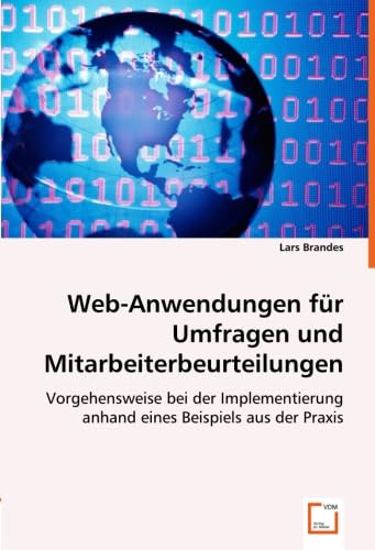 Web-Anwendungen für Umfragen und Mitarbeiterbeurteilungen: Vorgehensweise bei der Implementierung anhand eines Beispiels aus der Praxis Computer Science