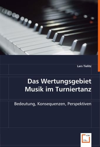 Das Wertungsgebiet Musik im Turniertanz: Bedeutung, Konsequenzen, Perspektiven Film, Art & Culture