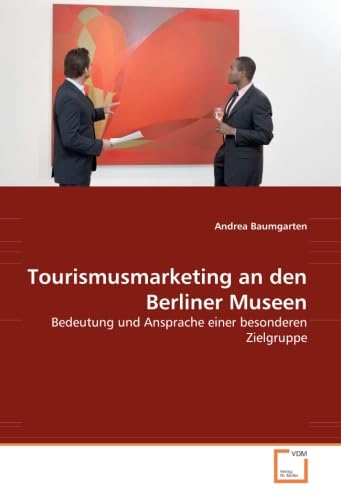 Tourismusmarketing an den Berliner Museen: Bedeutung und Ansprache einer besonderen Zielgruppe Law