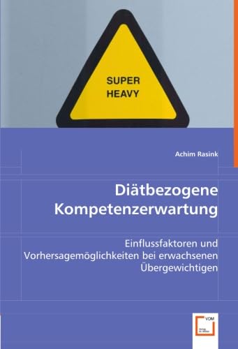 Diätbezogene Kompetenzerwartung: Einflussfaktoren und Vorhersagemöglichkeiten bei erwachsenen Übergewichtigen Psychology