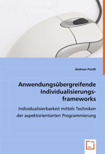 Anwendungsübergreifende Individualisierungsframeworks: Individualisierbarkeit mittels Techniken der aspektorientierten Programmierung Computer Science