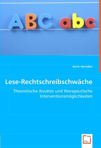 Lese-Rechtschreibschwäche: Theoretische Ansätze und therapeutische Interventionsmöglichkeiten Learning & Reference