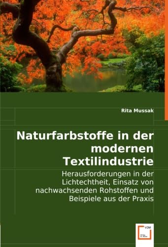Naturfarbstoffe in der modernen Textilindustrie: Herausforderungen in der Lichtechtheit, Einsatz von nachwachsenden Rohstoffen und Beispiele aus der Praxis Law