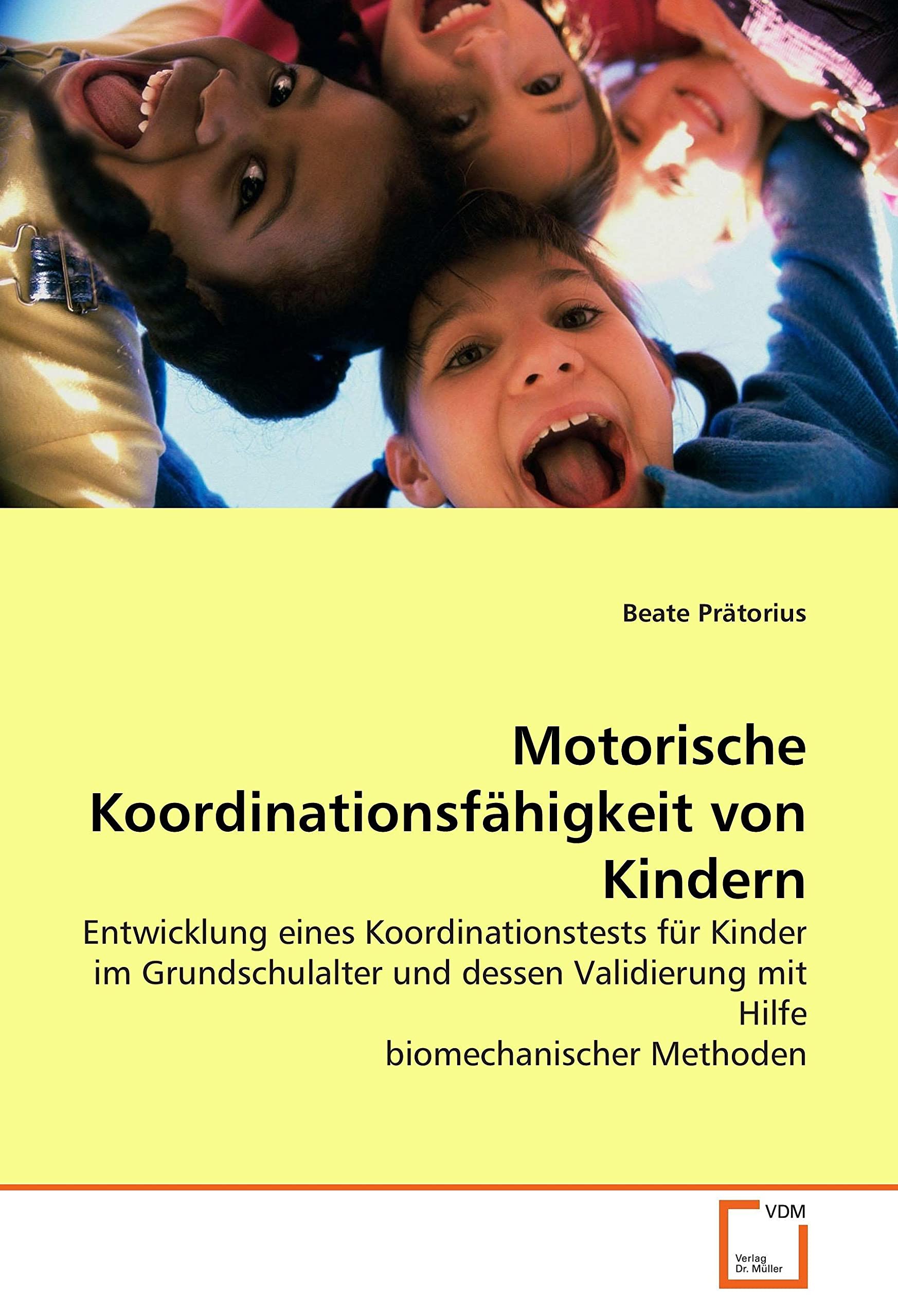 Motorische Koordinationsfähigkeit von Kindern: Entwicklung eines Koordinationstests für Kinder im Grundschulalter und dessen Validierung mit Hilfe biomechanischer Methoden Medicine
