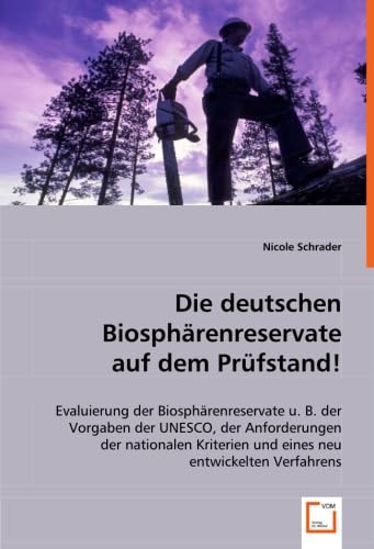 Die deutschen Biosphärenreservate auf dem Prüfstand!: Evaluierung der Biosphärenreservate u. B. der Vorgaben der UNESCO, der Anforderungen der nationalen Kriterien und eines neuentwickelten Verfahrens Geology & Geography