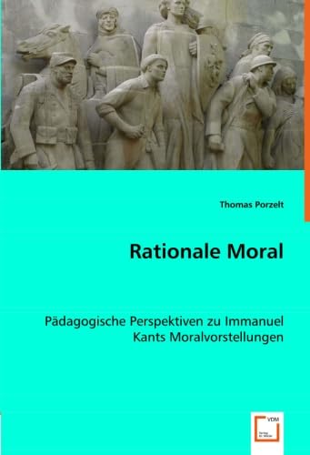 Rationale Moral: Pädagogische Perspektiven zu Immanuel Kants Moralvorstellungen Science
