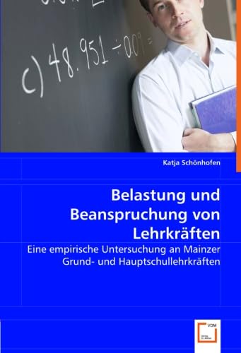 Belastung und Beanspruchung von Lehrkräften: Eine empirische Untersuchung an Mainzer Grund- und Hauptschullehrkräften Psychology