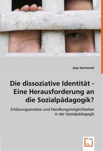 Die dissoziative Identität - Eine Herausforderung an die Sozialpädagogik?: Erklärungsansätze und Handlungsmöglichkeiten in der Sozialpädagogik Social Sciences