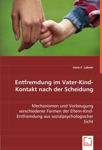 Entfremdung im Vater-Kind-Kontakt nach der Scheidung: Mechanismen und Vorbeugung verschiedener Formen der Eltern-Kind-Entfremdung aus sozialpsychologischer Sicht Psychology