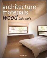 Architecture materials. Wood. Ediz italiana, spagnola e portoghese. Ediz. multilingue book