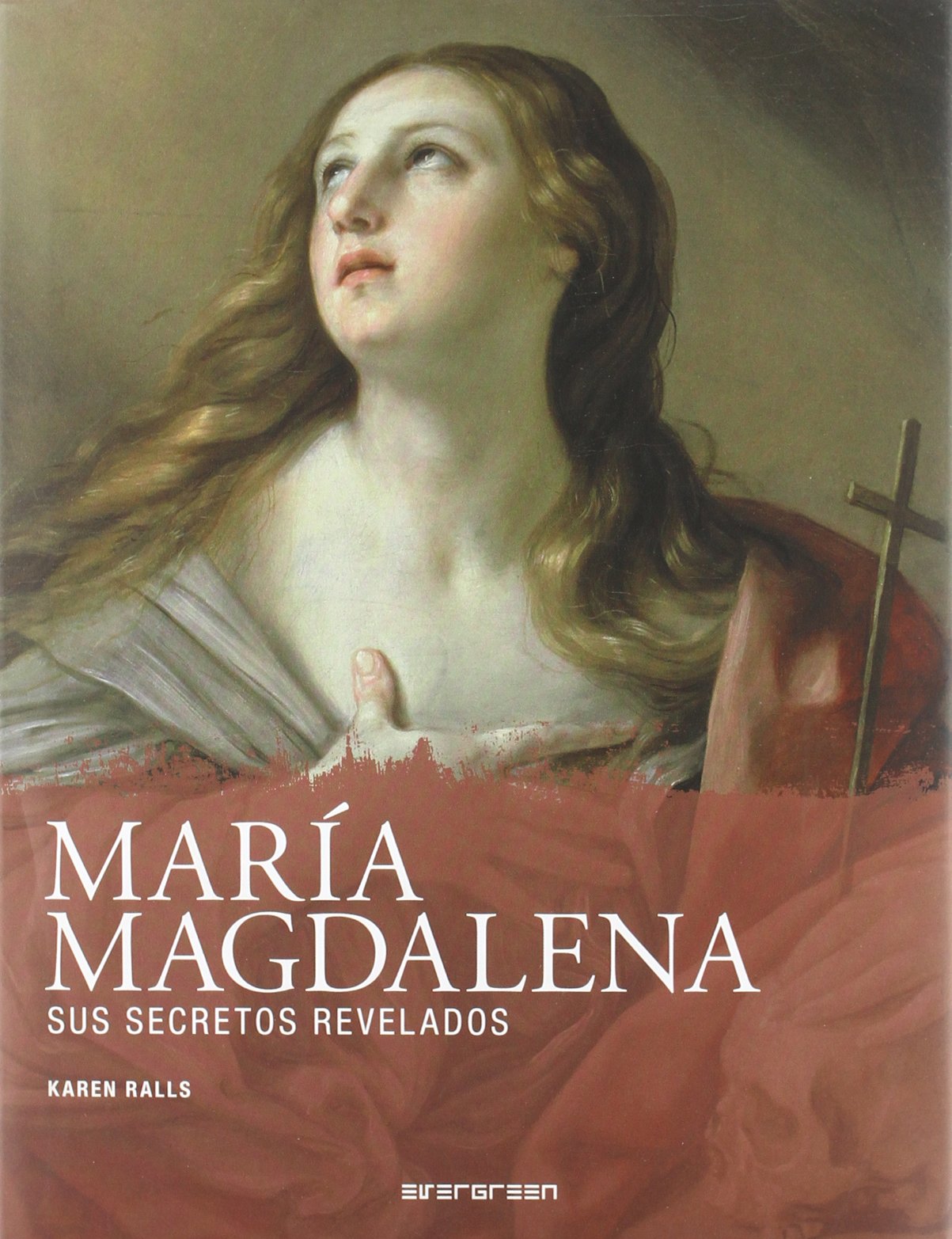 María Magdalena - sus secretos revelados (Evergreen) Books