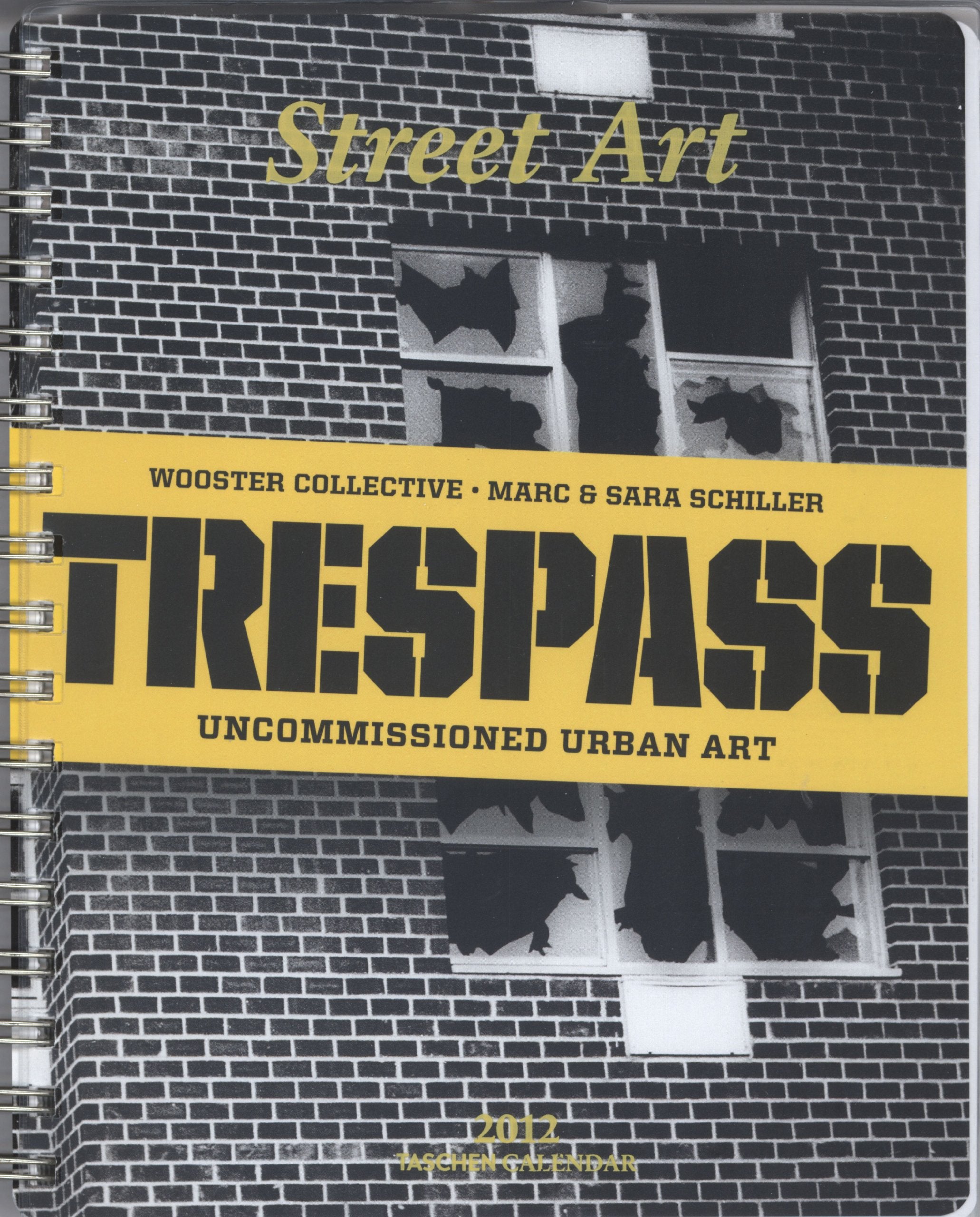 Street Art, Diary 2012: Trespass, A History of Unkommissioned Urban Art. Wochenkalendarium engl.-dtsch.-französ.-span.-japan. (Taschen Diaries) Film, Art & Culture