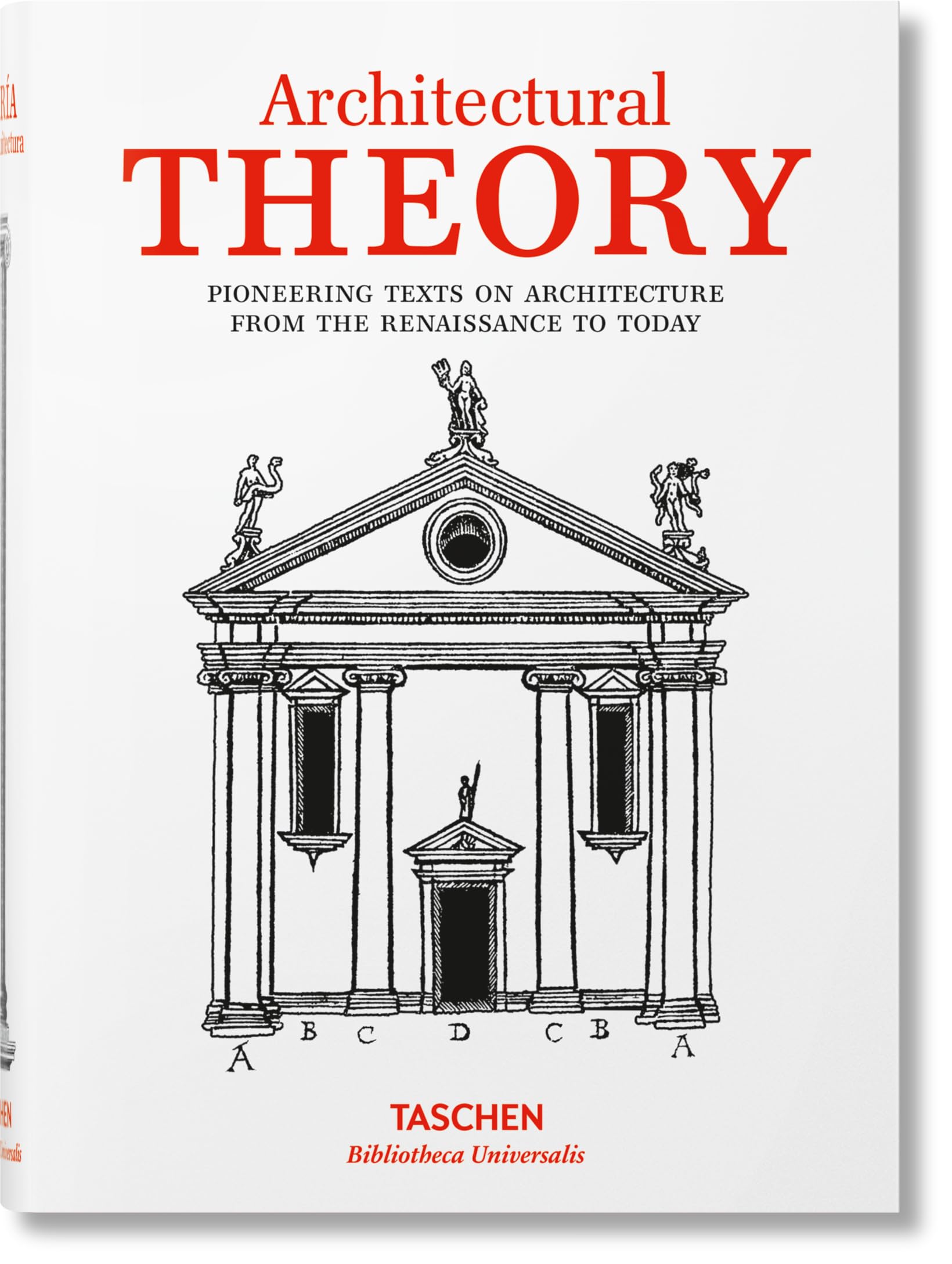 Architectural Theory. Pioneering Texts on Architecture from the Renaissance to Today: From the Renaissance to the Present (Bibliotheca Universalis) Architecture
