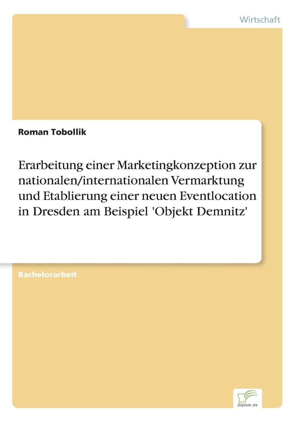 Erarbeitung einer Marketingkonzeption zur nationalen/internationalen Vermarktung und Etablierung einer neuen Eventlocation in Dresden am Beispiel 'Objekt Demnitz' Law