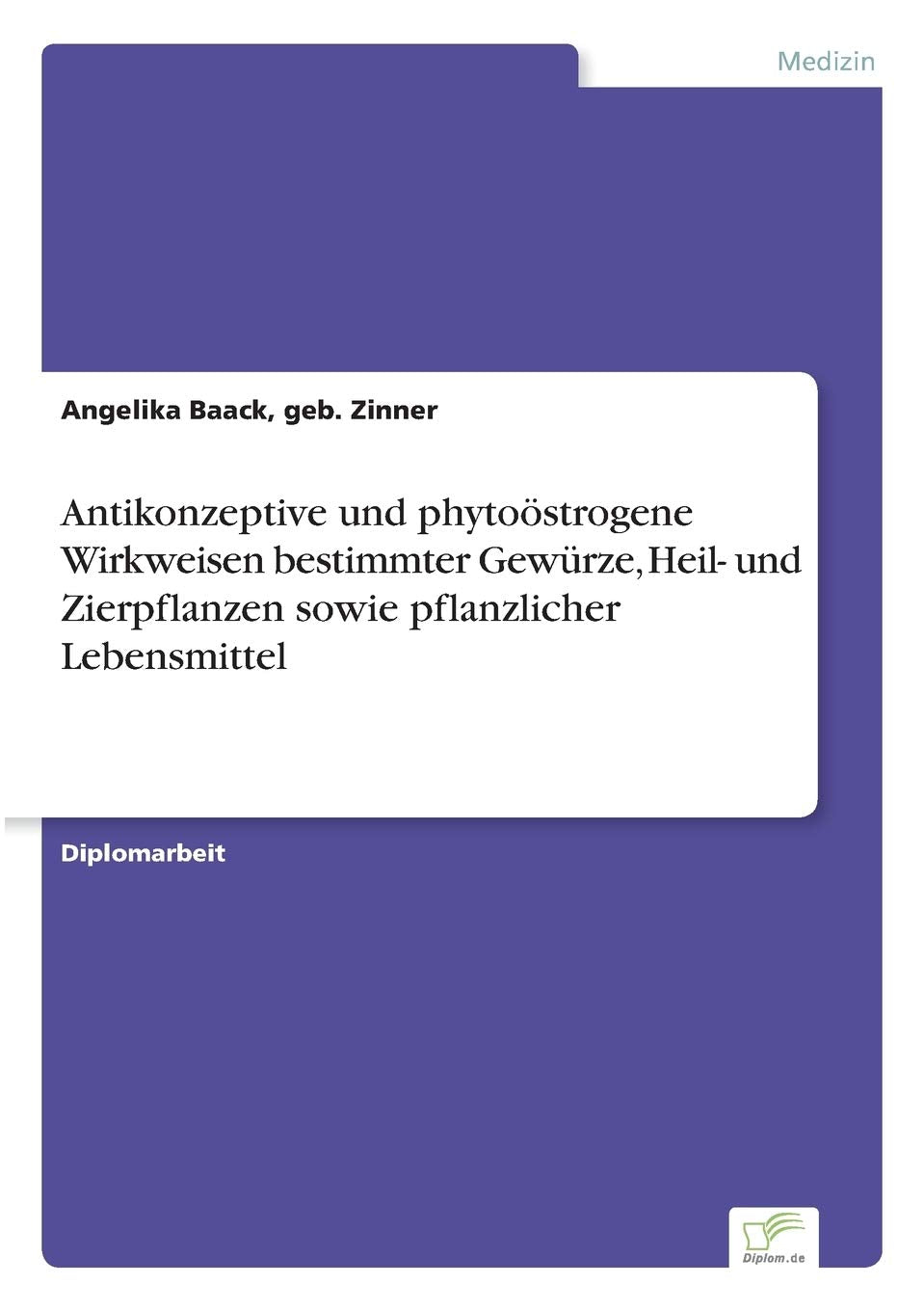 Antikonzeptive und phytoöstrogene Wirkweisen bestimmter Gewürze, Heil- und Zierpflanzen sowie pflanzlicher Lebensmittel Medicine