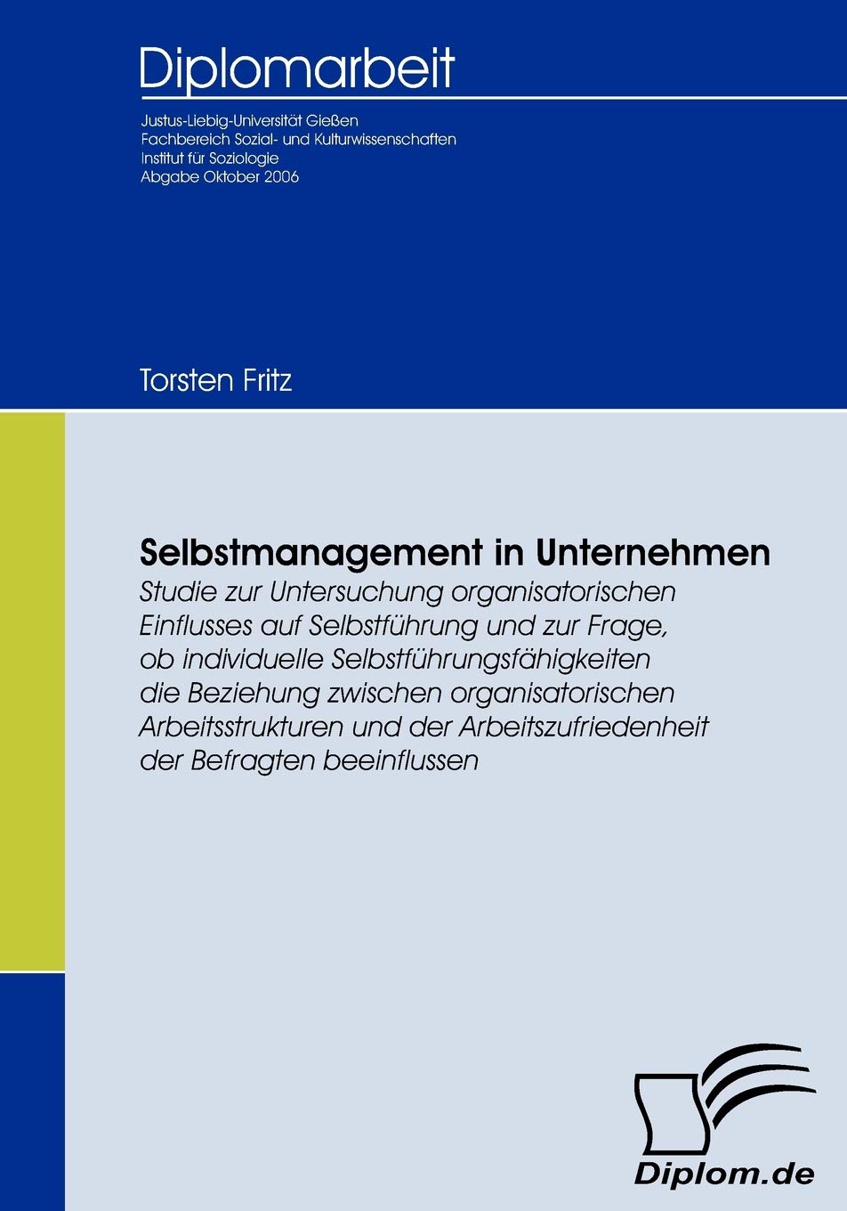 Selbstmanagement in Unternehmen: Studie zur Untersuchung organisatorischen Einflusses auf Selbstführung und zur Frage, ob individuelle ... Arbeitszufriedenheit beeinflussen (Diplomica) Law