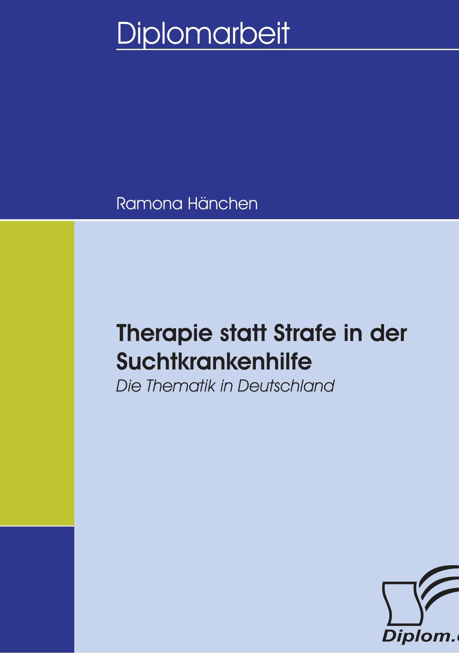 Therapie statt Strafe in der Suchtkrankenhilfe: Die Thematik in Deutschland (Diplomica) Psychology