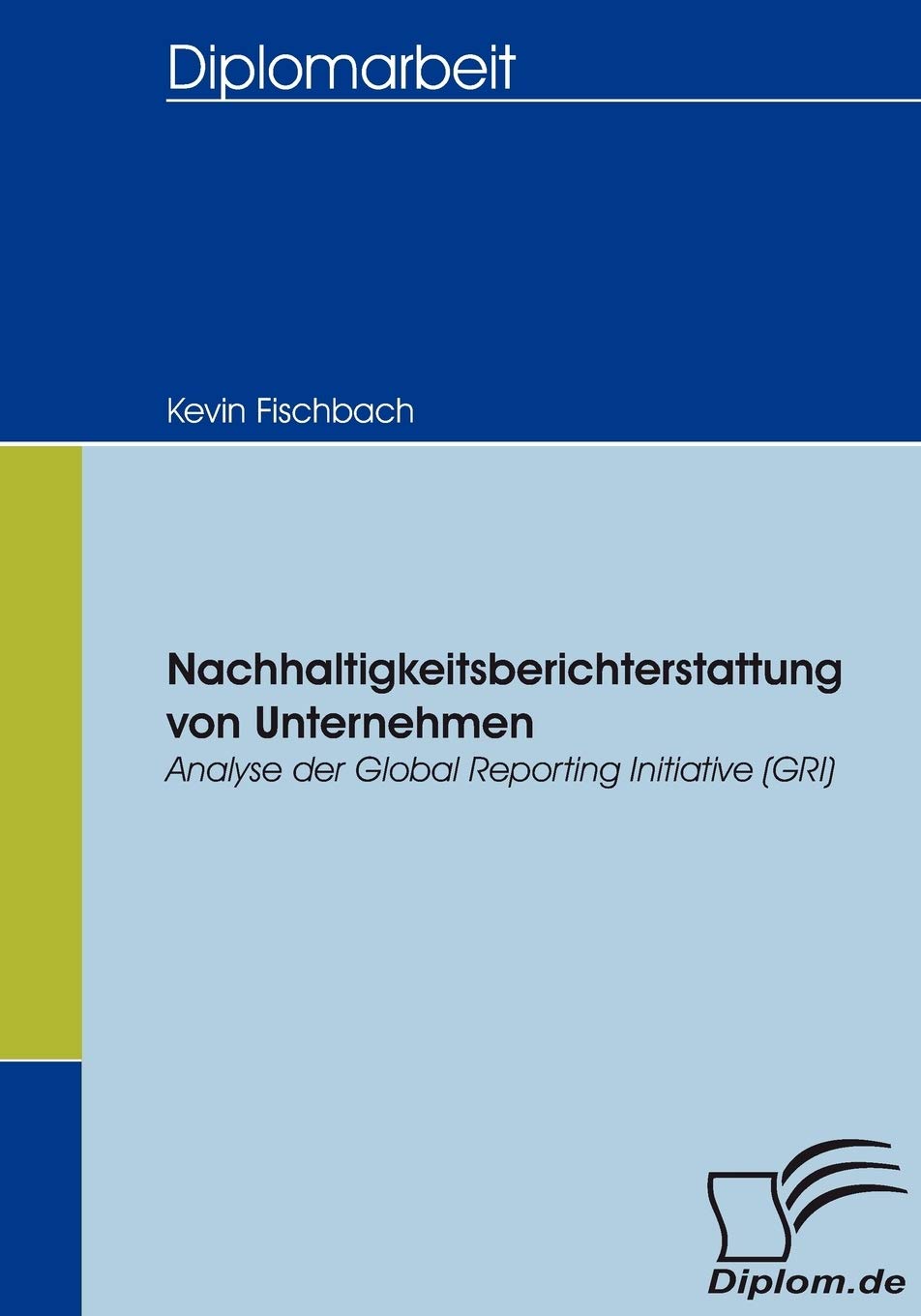 Nachhaltigkeitsberichterstattung von Unternehmen: Analyse der Global Reporting Initiative (GRI) (Diplomica) Law