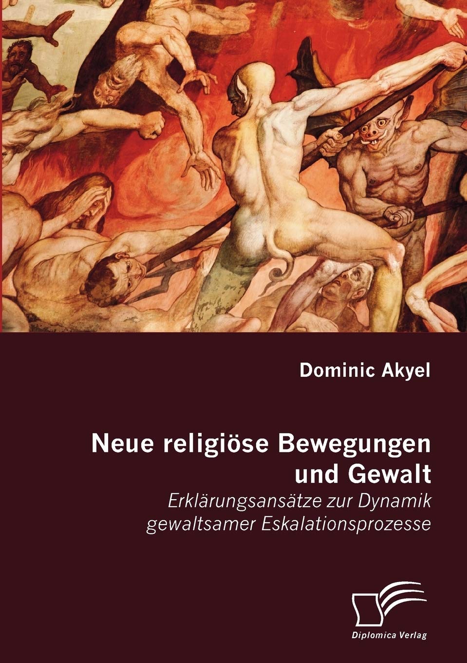 Neue religiöse Bewegungen und Gewalt: Erklärungsansätze zur Dynamik gewaltsamer Eskalationsprozesse (Diplomica) Law