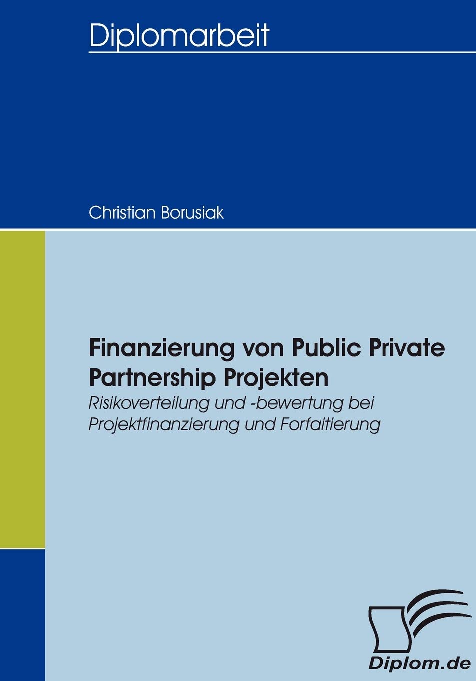 Finanzierung von Public Private Partnership Projekten. Risikoverteilung und -bewertung bei Projektfinanzierung und Forfaitierung Law