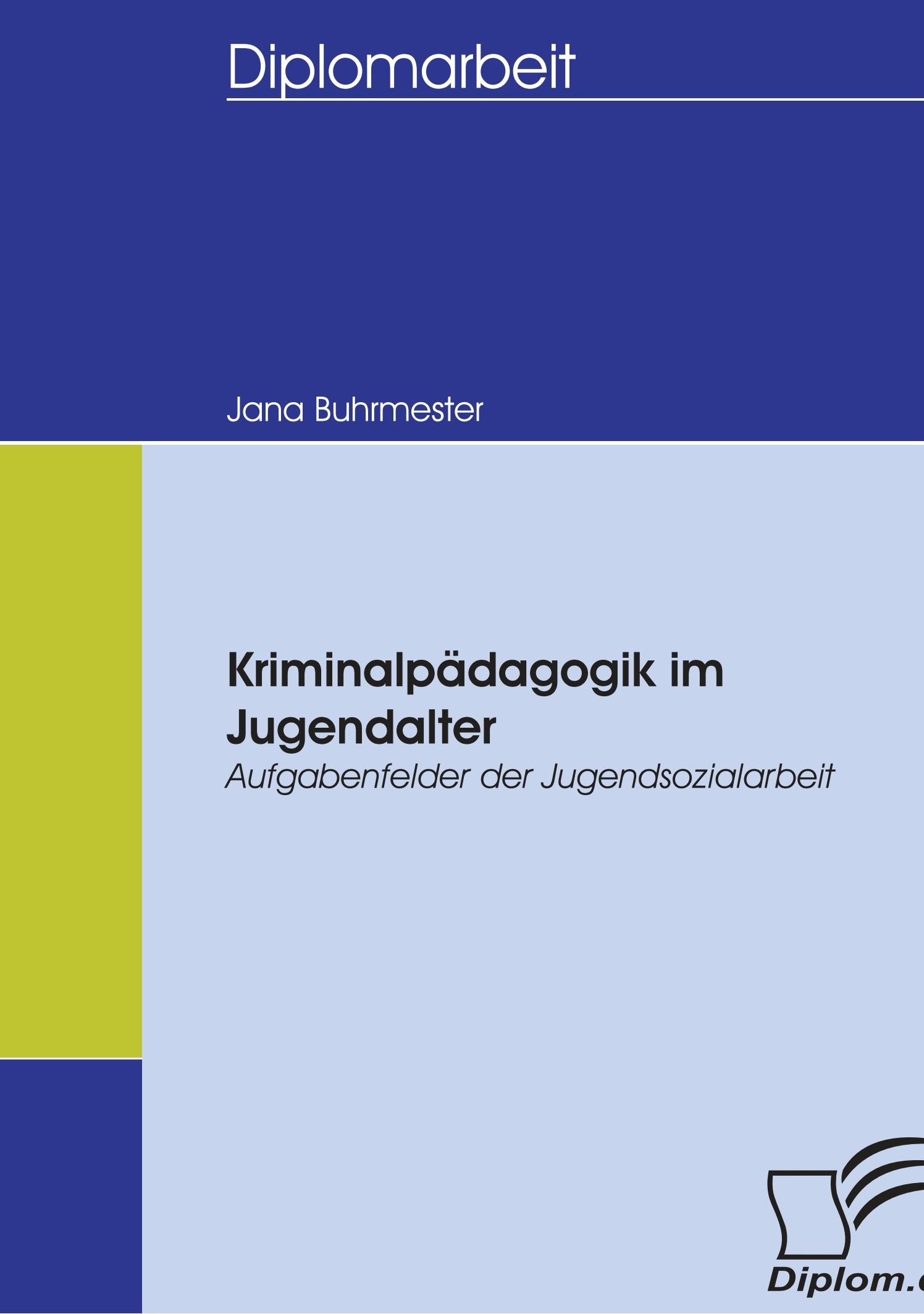 Kriminalpädagogik im Jugendalter - Aufgabenfelder der Jugendsozialarbeit (Diplomica) Social Sciences