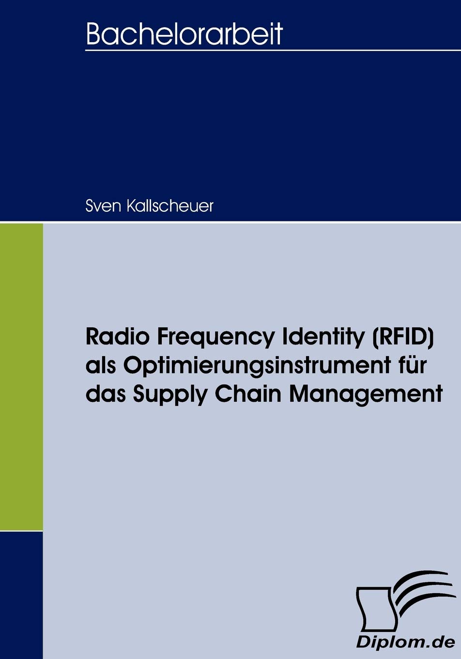 Radio Frequency Identity (RFID) als Optimierungsinstrument für das Supply Chain Management: Bachelorarb. (Diplomica) Law