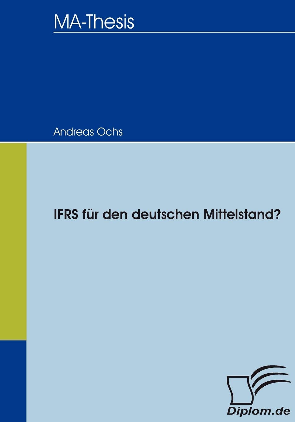 IFRS für den deutschen Mittelstand?: Master-Thesis (Diplomica) Law