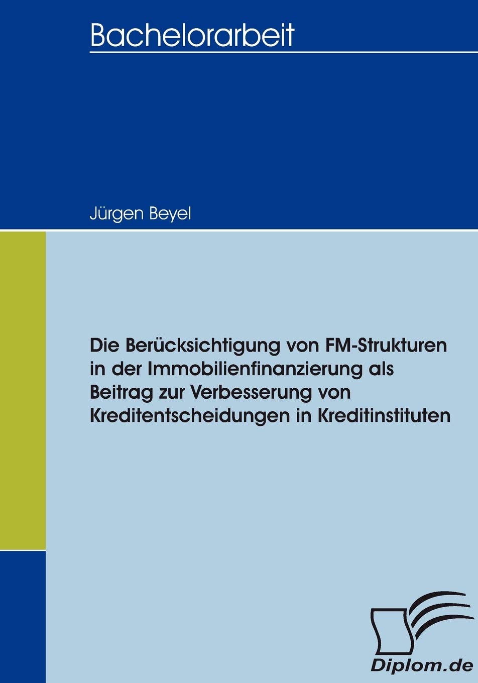 Die Berücksichtigung von FM-Strukturen in der Immobilienfinanzierung als Beitrag zur Verbesserung von Kreditentscheidungen in Kreditinstituten Law