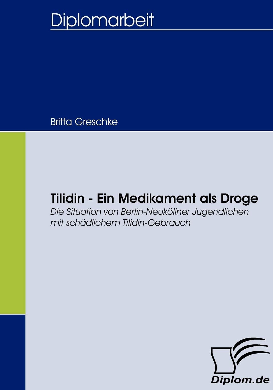 Tilidin - Ein Medikament als Droge. Die Situation von Berlin-Neuköllner Jugendlichen mit schädlichem Tilidin-Gebrauch book