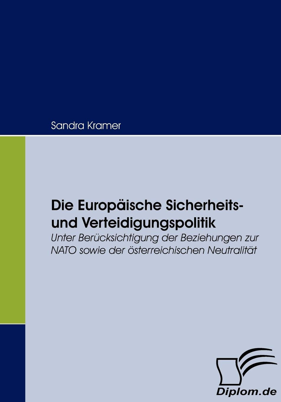 Die Europäische Sicherheits- und Verteidigungspolitik: Unter Berücksichtigung der Beziehungen zur NATO sowie der österreichischen Neutralität Law