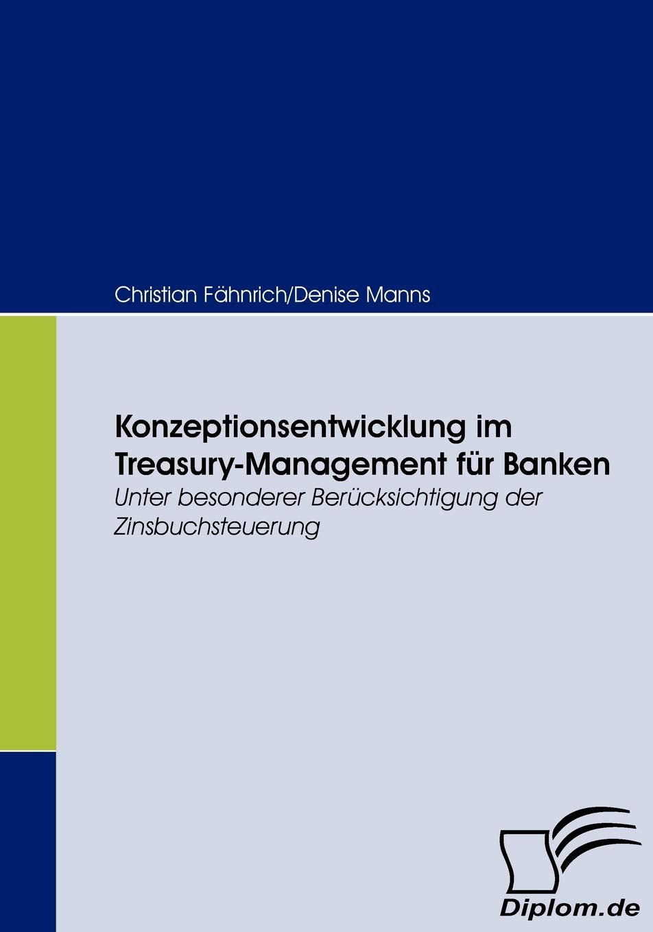 Konzeptionsentwicklung im Treasury-Management für Banken. Unter besonderer Berücksichtigung der Zinsbuchsteuerung Law
