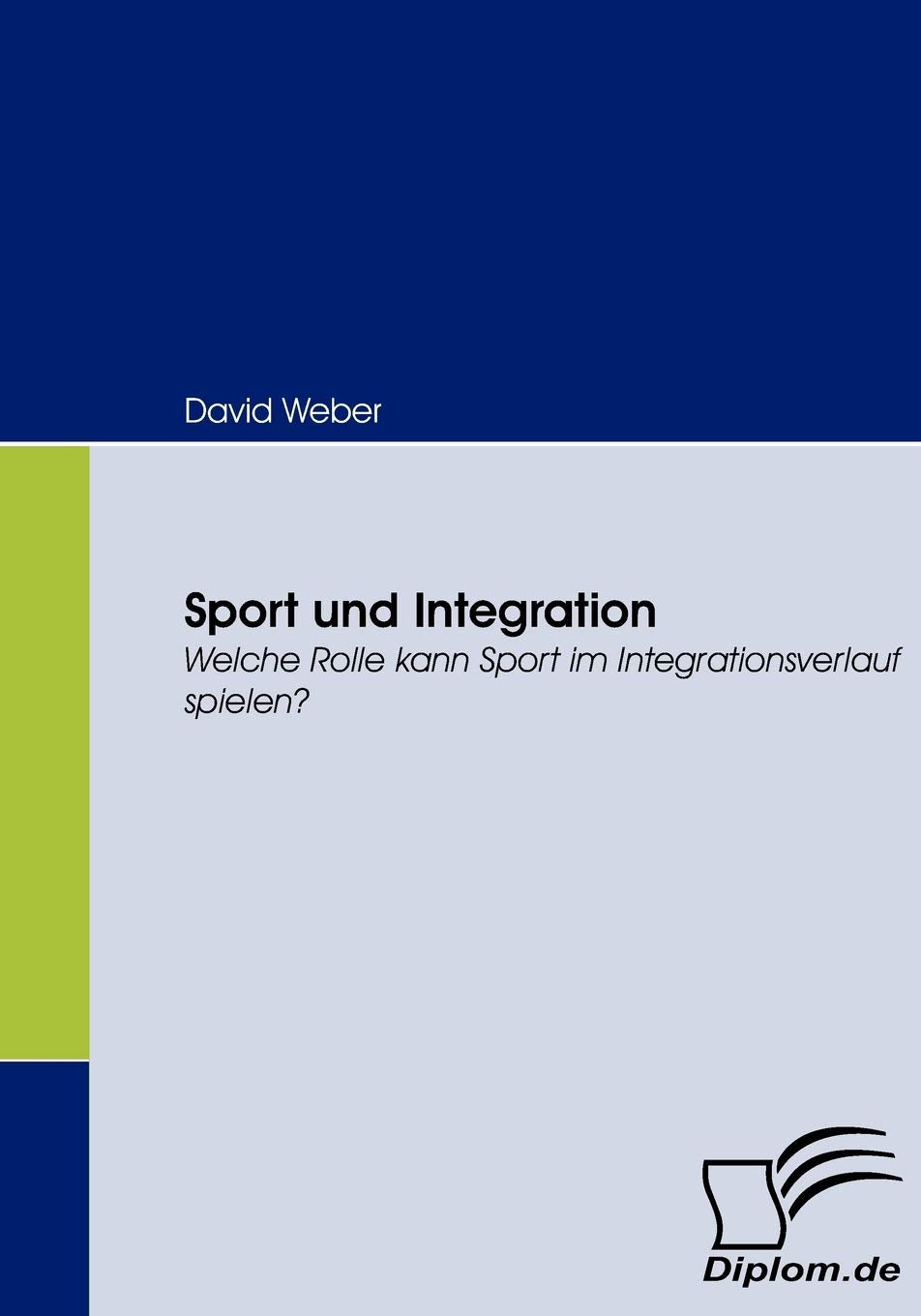 Sport und Integration. Welche Rolle kann Sport im Integrationsverlauf spielen? Law