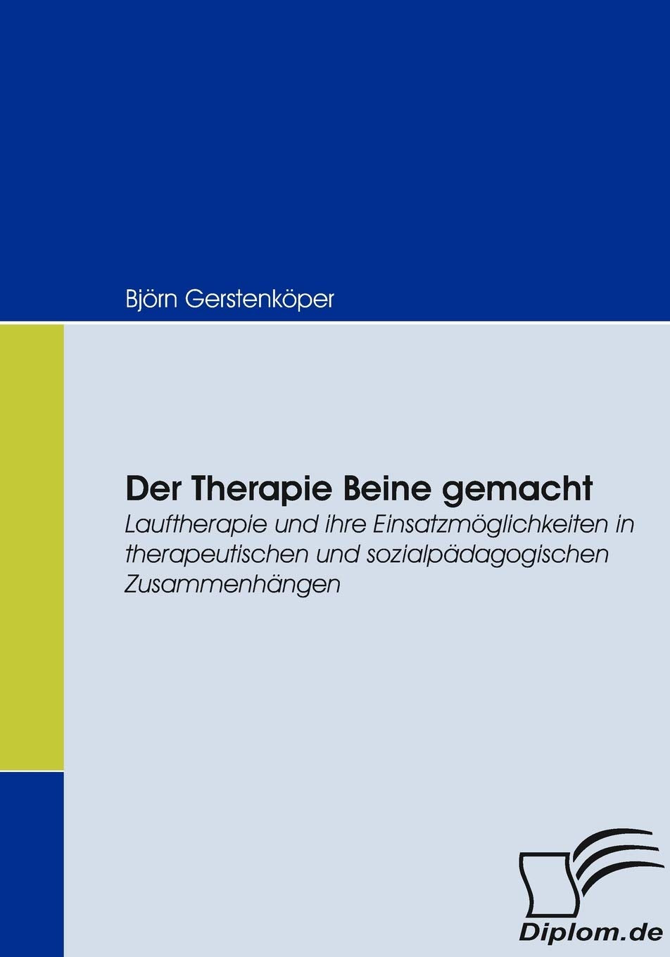 Der Therapie Beine gemacht. Lauftherapie und ihre Einsatzmöglichkeiten in therapeutischen und sozialpädagogischen Zusammenhängen Social Sciences
