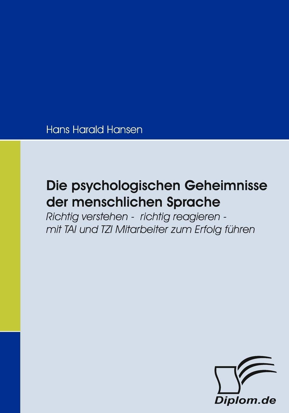 Die psychologischen Geheimnisse der menschlichen Sprache. Richtig verstehen - richtig reagieren - mit TAI und TZI Mitarbeiter zum Erfolg führen Law