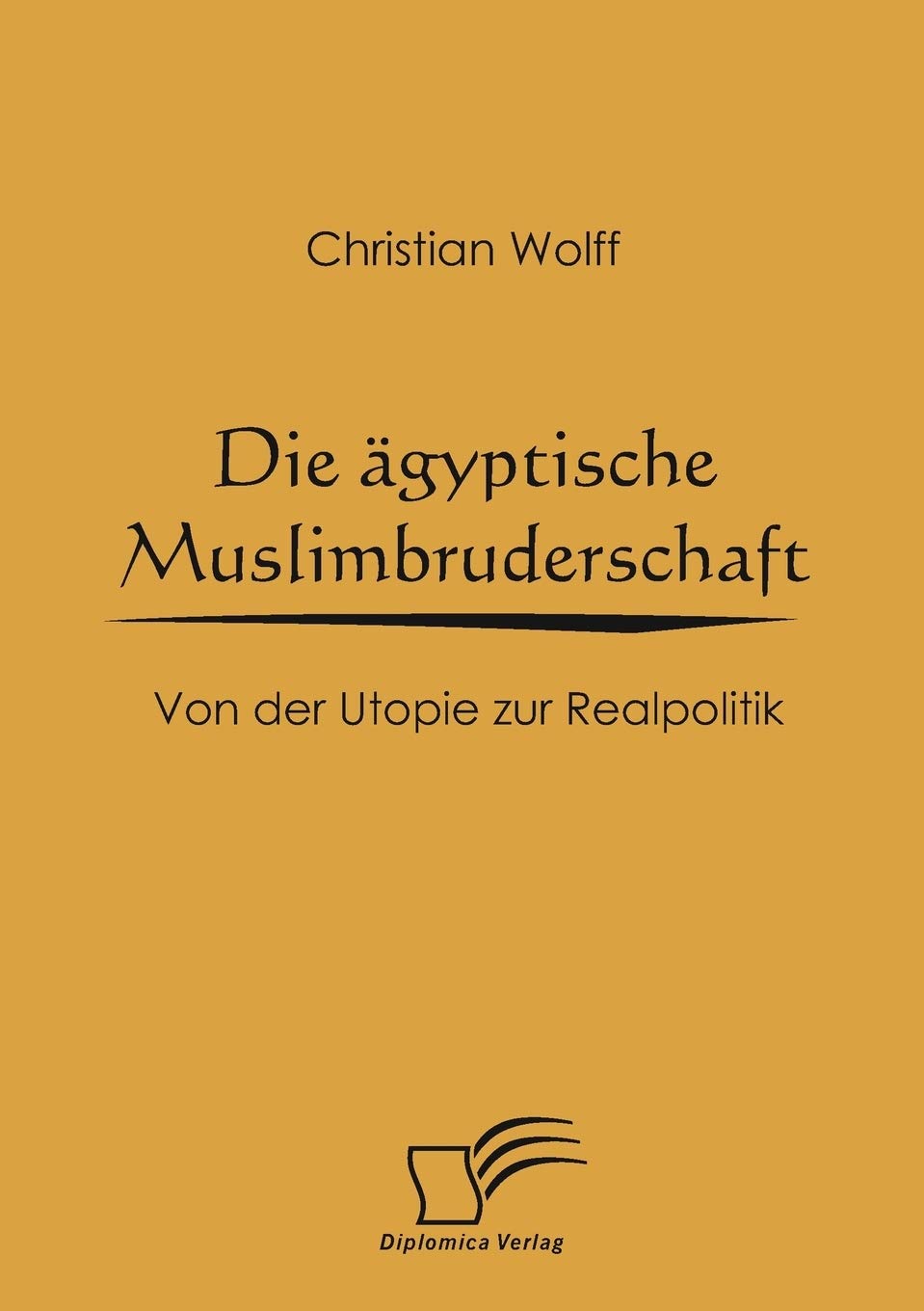 Die ägyptische Muslimbruderschaft. Von der Utopie zur Realpolitik Law