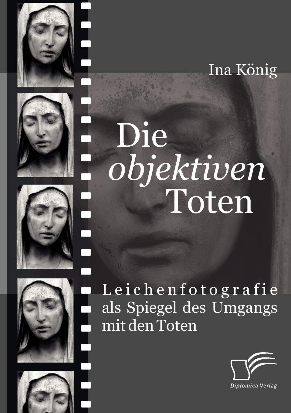 Die 'objektiven' Toten. Leichenfotografie als Spiegel des Umgangs mit den Toten Film, Art & Culture