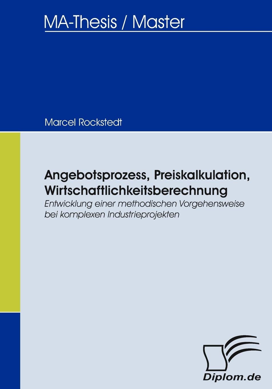 Angebotsprozess, Preiskalkulation, Wirtschaftlichkeitsberechnung. Entwicklung einer methodischen Vorgehensweise bei komplexen Industrieprojekten Law