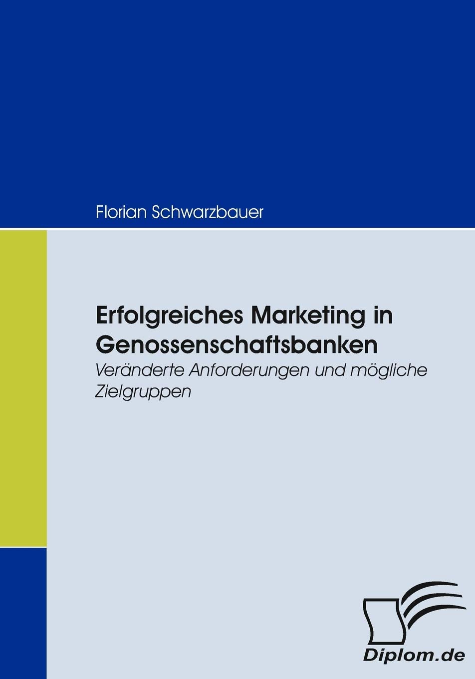 Erfolgreiches Marketing in Genossenschaftsbanken. Veränderte Anforderungen und mögliche Zielgruppen Law