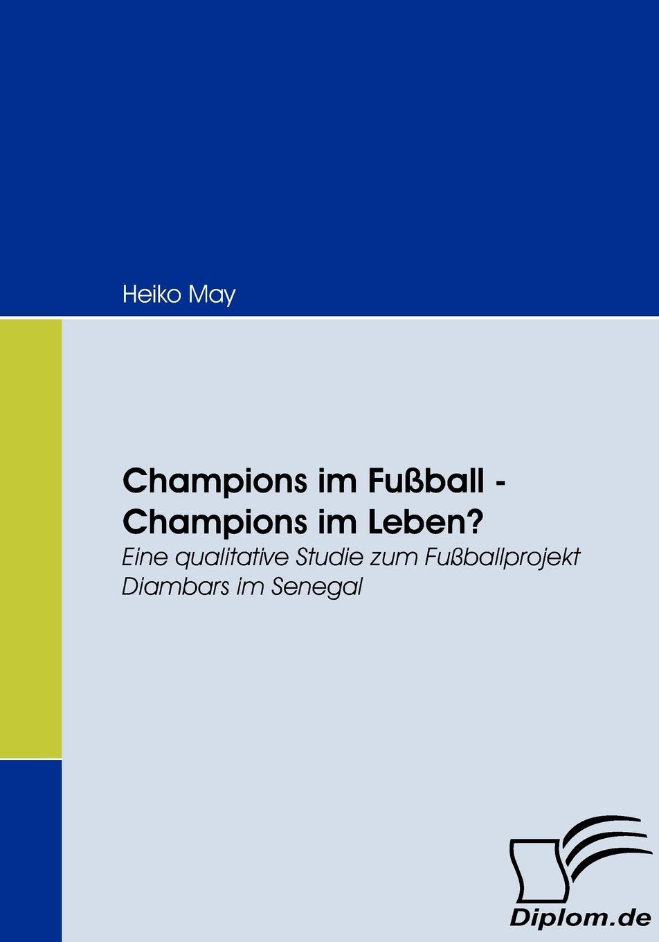 Champions im Fußball - Champions im Leben?: Eine qualitative Studie zum Fußballprojekt Diambars im Senegal Law