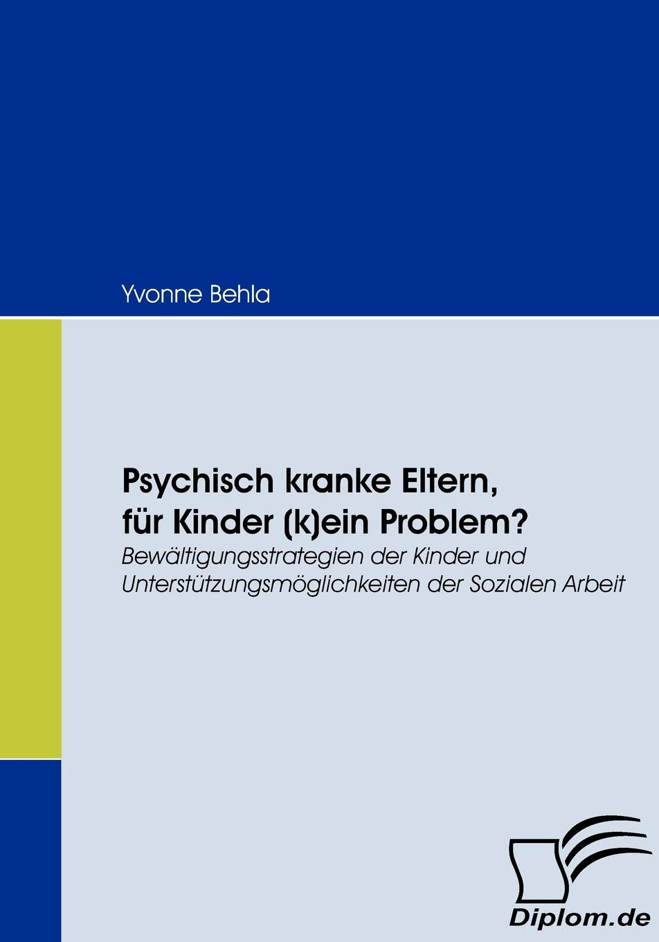 Psychisch kranke Eltern, für Kinder (k)ein Problem? Social Sciences
