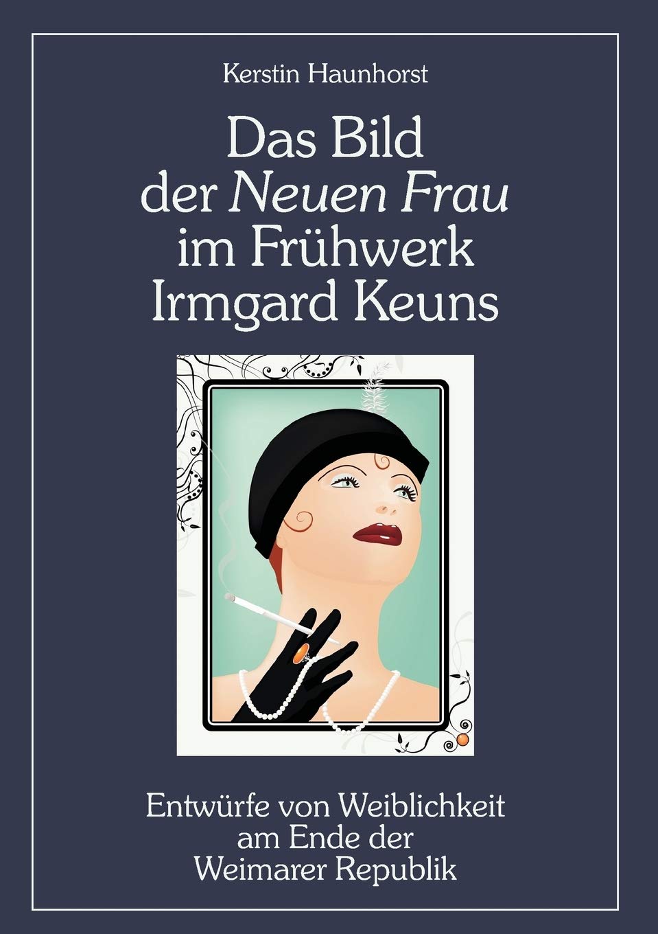 Das Bild der Neuen Frau im Frühwerk Irmgard Keuns. Entwürfe von Weiblichkeit am Ende der Weimarer Republik book
