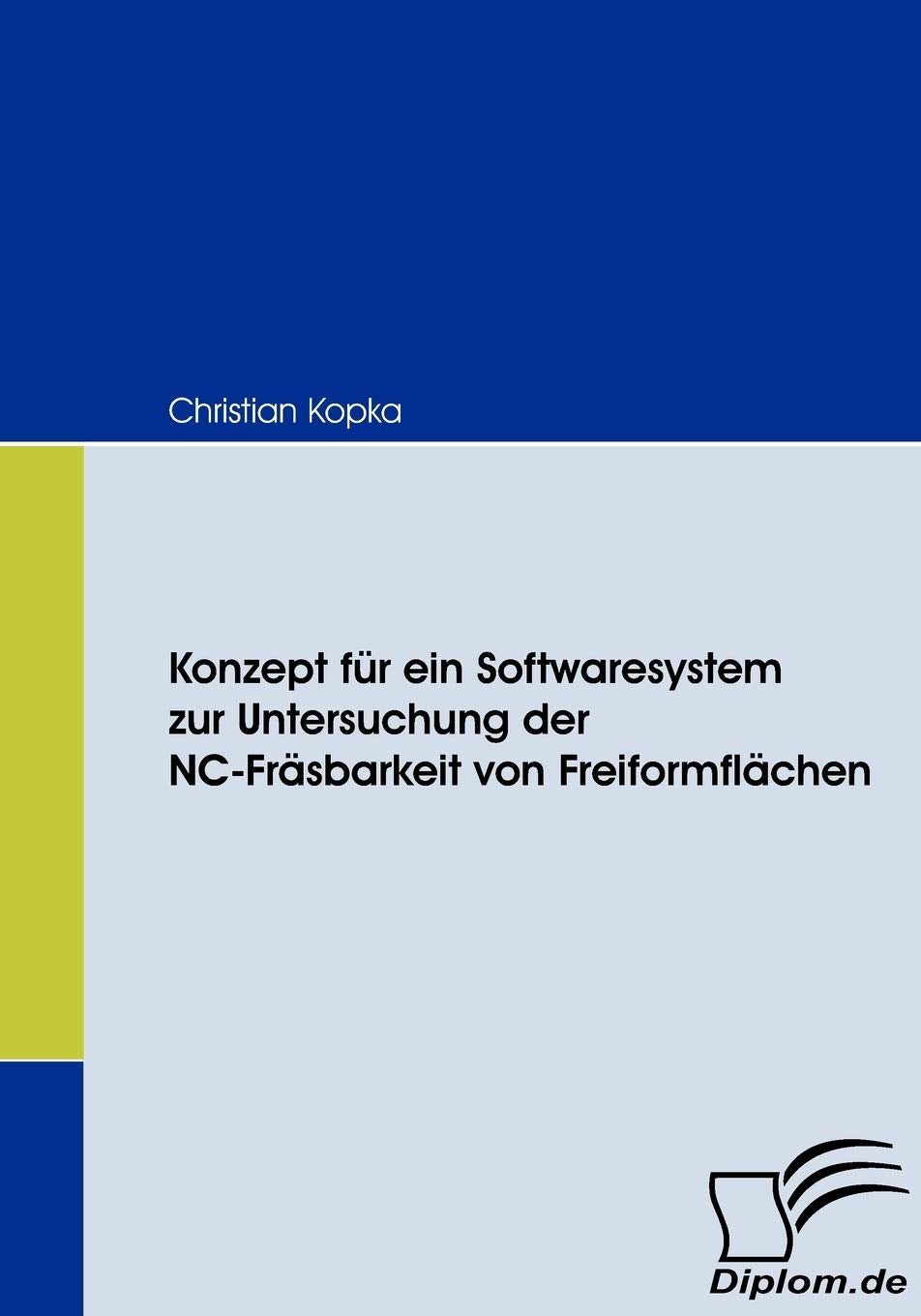 Konzept für ein Softwaresystem zur Untersuchung der NC-Fräsbarkeit von Freiformflächen Computer Science